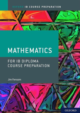 Oxford IB Diploma Programme: IB Course Preparation Mathematics Student Book - Jim Fensom