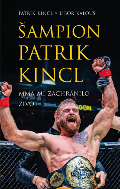 Šampion Patrik Kincl - MMA mi zachránilo život - Libor Kalous, Patrik Kincl