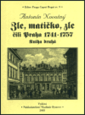 Zle, matičko, Zle, čili Praha 1741-1757. Kniha druhá Antonín Novotný