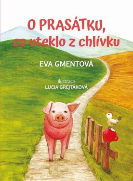 Prasátku, co uteklo chlívku Eva Gmentová,