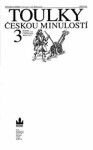 Toulky českou minulostí 3 - Od nástupu Habsburků (1526) k pobělohorskému stmívání (1627) - Petr Hora-Hořejš