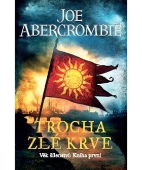 Trocha zlé krve - Věk šílenství 1 - Joe Abercrombie