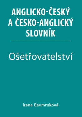 Ošetřovatelství Anglicko-český česko-anglický slovník Irena Baumruková