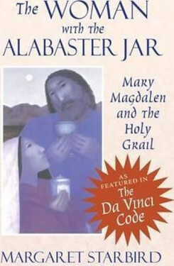 The Woman with the Alabaster Jar : Mary Magdalen and the Holy Grail - Margaret Stabrid