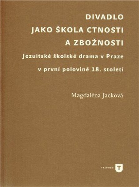 Divadlo jako škola ctnosti zbožnosti Magdaléna Jacková