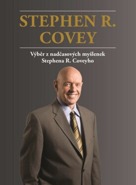 Výběr z nadčasových myšlenek Stephena R. Coveyho - Stephen M. R. Covey