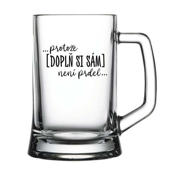 Personalizovaná pivní sklenice - ... protože [doplň si sám] není prdel ...