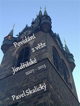 Povídání věže Jindřišské 2007 2013 Pavel Skalický