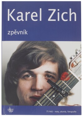 Karel Zich Zpěvník: Sedm desítek hitů - noty, akordy, fotografie - Karel Zich