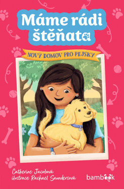Máme rádi štěňata – Nový domov pro pejsky - Catherine Jacobová, Rachael Saundersová