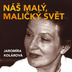 Náš malý, maličký svět - Jaromíra Kolárová - audiokniha