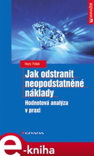 Jak odstranit neopodstatněné náklady. Hodnotová analýza v praxi - Harry Pollak e-kniha