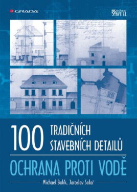 100 tradičních stavebních detailů - ochrana proti vodě - Michael Balík, Jaroslav Solař