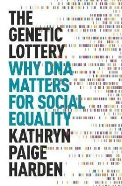 The Genetic Lottery : Why DNA Matters for Social Equality - Kathryn Paige Harden