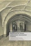 Renesanční domy moravsko-slezského pomezí Ondřej Haničák