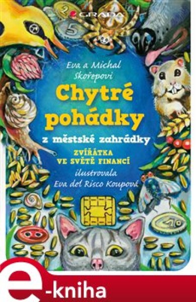 Chytré pohádky z městské zahrádky. Zvířátka ve světě financí - Eva Skořepová, Michal Skořepa e-kniha