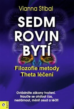 Sedm rovin bytí - Filozofie metody Theta léčení - Vianna Stibal