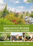 Království bylinek v permakulturní zahradě - Plánování, realizace, péče, sklizeň, využití - Josef Andreas Holzer