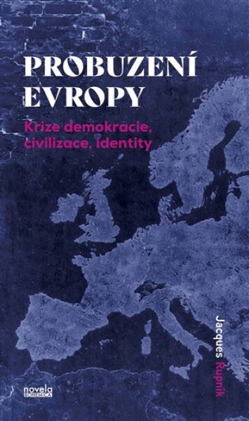 Probuzení Evropy - Krize demokracie, civilizace, identity - Jacques Rupnik