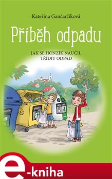 Příběh odpadu. Jak se Honzík naučil třídit odpad - Kateřina Gančarčíková e-kniha