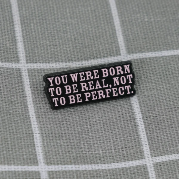 Pinarna.cz You were born to be real, not to be perfect. / Narodil(a) ses, abys byl opravdový(á), ne dokonalý(á).