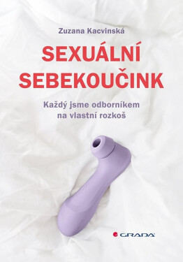 Sexuální sebekoučink - Každý jsme odborníkem na vlastní rozkoš - Zuzana Kacvinská
