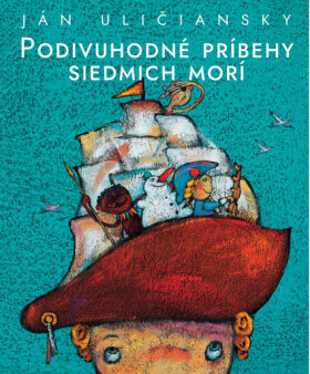 Podivuhodné príbehy siedmich morí - Ján Uličanský