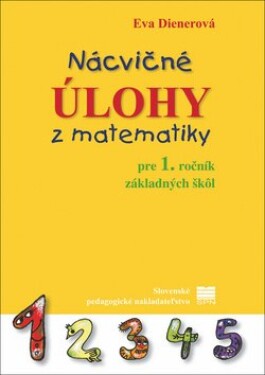 Nácvičné úlohy z matematiky pre 1. ročník základných škôl - Eva Dienerová