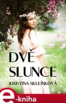 Dvě slunce - Kristina Skulínková e-kniha