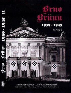 Brno-Brünn 1939-1945 Roky nesvobody, 2.díl Vladimír Filip, Jan Břečka, Vlastimil Schildberger ml., Lenka Kudělková