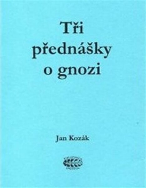 Tři přednášky gnozi Jan Kozák