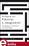 Fiktivní a imaginární. Perspektivy literární antropologie - Wolfgang Iser e-kniha