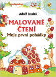 Malované čtení - Moje první pohádky - Adolf Dudek