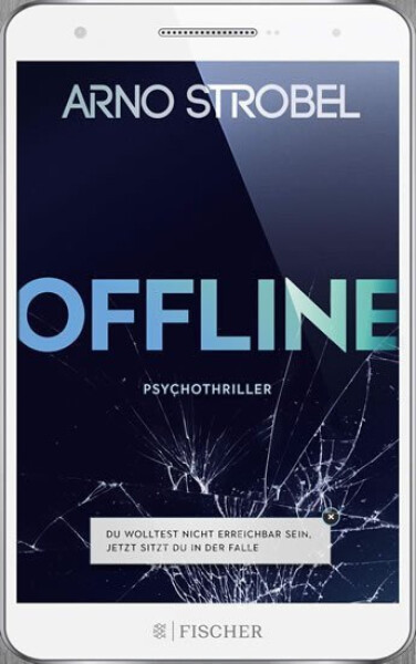 Offline: Du wolltest nicht erreichbar sein. Jetzt sitzt du in der Falle - Arno Strobel