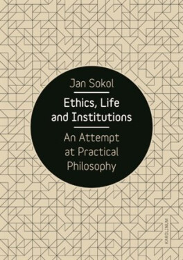 Ethics, Life and Institutions - An Attempt at Practical Philosophy - Jan Sokol