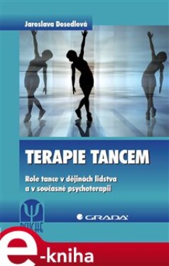 Terapie tancem. Role tance v dějinách lidstva a v současné psychoterapii - Jaroslava Dosedlová e-kniha