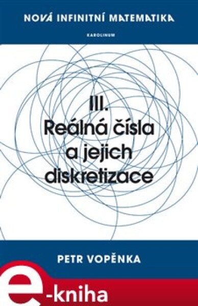 Nová infinitní matematika: III. Reálná čísla a jejich diskretizace - Petr Vopěnka e-kniha