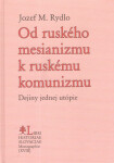 Od ruského mesianizmu k ruskému komunizmu - Jozef M. Rydlo