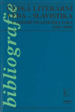 Česká literární věda - Slavistika v období pražského jara (1967-1969) - Alena Vachoušková