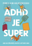 ADHD je super - Aneb jak (převážně) vzkvétat, když máte ADHD - Holderness Penn, Holderness Kim