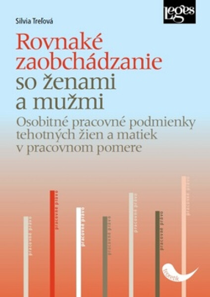 Rovnaké zaobchádzanie so ženami a s mužmi - Osobitné pracovné podmienky tehotných žien a matiek v pracovnom pomere - Silvia Trelová