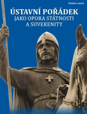 Ústavní pořádek jako opora státnosti a suverenity - kolektiv autorů