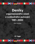 Deníky organizovaného veselí svobodného putování 1981–2000 Petr Vrzáček