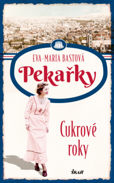 PEKAŘKY: Cukrové roky - Eva-Maria Bastová - e-kniha