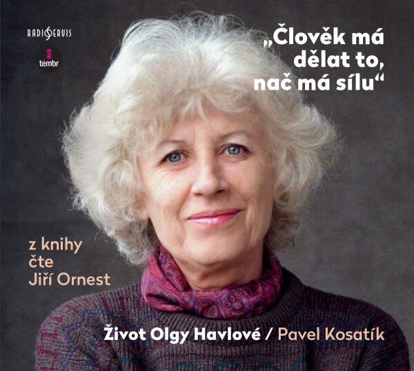 Člověk má dělat to, nač má sílu - Život Olgy Havlové - Pavel Kosatík - audiokniha