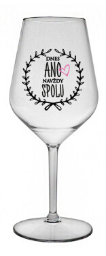 DNES ANO, NAVŽDY SPOLU - čirá nerozbitná sklenice na víno 470 ml