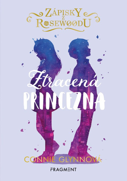 Zápisky z Rosewoodu – Ztracená princezna, 1. vydání - Connie Glynn
