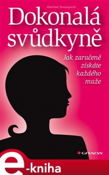 Dokonalá svůdkyně. Jak zaručeně získáte každého muže - Dietlind Tornieporth e-kniha