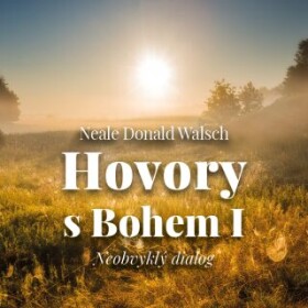 Hovory s Bohem I. - Neobvyklý dialog - Neale Donald Walsch - audiokniha