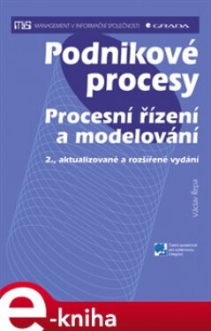 Podnikové procesy. Procesní řízení a modelování, 2., aktualizované a rozšířené vydání - Václav Řepa e-kniha